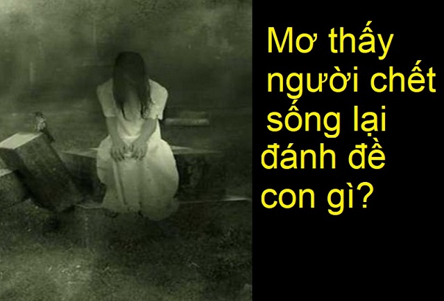 Mộng thấy người chết sống lại đánh con gì?