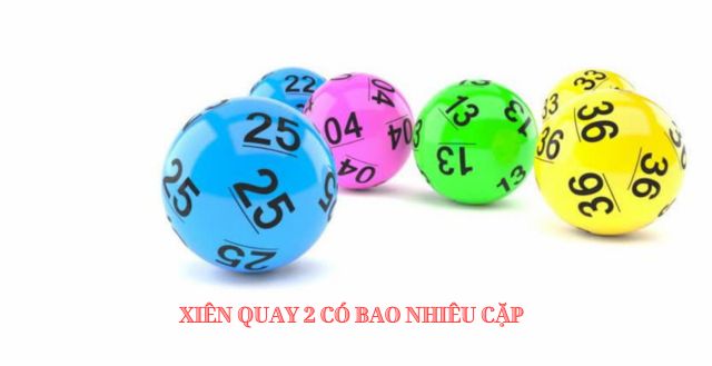 Khám phá xiên quay 2 có bao nhiêu cặp và cách chơi xiên quay