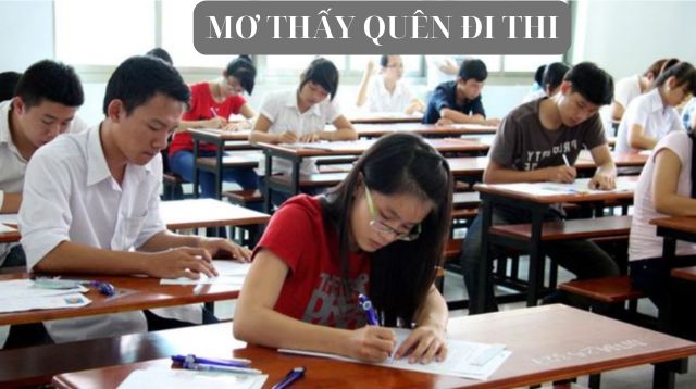 Ý nghĩa của giấc mơ thấy quên đi thi nên đánh con số gì