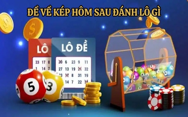 Đề về kép hôm sau đánh lô gì