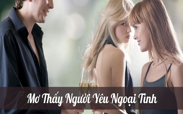 Mơ thấy người yêu ngoại tình nhiều lần là sao Mơ thấy người yêu ngoại tình nhiều lần là sao