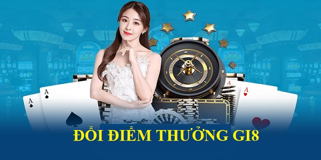 Tham gia Gi8 đổi thưởng thả ga