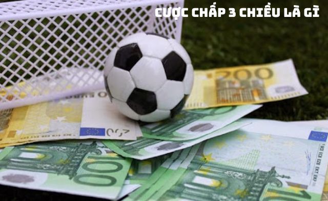 Khám phá ngay kinh nghiệm chơi cược chấp 3 chiều là gì?