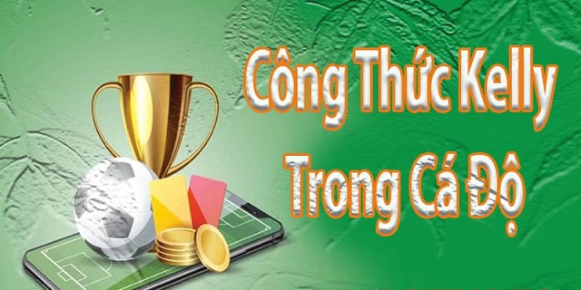 Công thức Kelly cá độ liệu bạn đã biết là gì hay chưa?